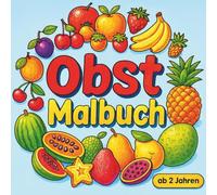 Obst-Malbuch für Kinder ab 2 Jahren - Klassisch & Orientalisch: 50 einfache Ausmalbilder mit Früchten aus aller Welt - ideales Geschenk für ... - fördert Kreativität und Konzentration