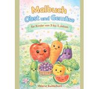 Obst und Gemüse Ausmalbuch für Kinder von 3 bis 5 Jahren (Lern- und Malbücher für Kinder ab 3 Jahren im Kindergartenalter)