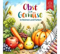 Obst und Gemüse in Reimen und Farben: Ein liebevoll gestaltetes Malbuch für Kinder im Alter von 2 bis 8 Jahren.