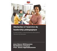 Obstacles à l’exercice du leadership pédagogique: En milieu scolaire : le cas de la Direction Municipale de l’Education de Ntahangwa