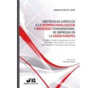 Obstáculos jurídicos a la internacionalización y movilidad transnacional de empresas en la Unión Europea: Análisis desde la perspectiva del Derecho de ... Internacional Privado (Bosch Internacional)