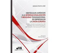 Obstáculos jurídicos a la internacionalización y movilidad transnacional de empresas en la Unión Europea: Análisis desde la perspectiva del Derecho de ... Internacional Privado (Bosch Internacional)