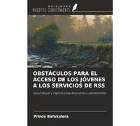 OBSTÁCULOS PARA EL ACCESO DE LOS JÓVENES A LOS SERVICIOS DE RSS: Salud sexual y reproductiva de jóvenes y adolescentes