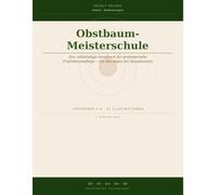 Obstbaum-Meisterschule: Das vollständige Handbuch für professionelle Fruchtbaumpflege - von den Alpen bis Skandinavien