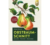 Obstbaumschnitt: Kernobst - Steinobst - Beerenobst. Der Klassiker für die Praxis jetzt in 10. Auflage