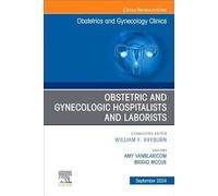Obstetric and Gynecologic Hospitalists and Laborists, An Issue of Obstetrics and Gynecology Clinics (Volume 51-3) (The Clinics: Internal Medicine, Volume 51-3)