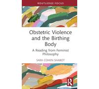 Obstetric Violence and the Birthing Body: A Reading from Feminist Philosophy (Focus on Global Gender and Sexuality)
