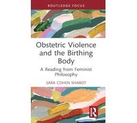 Obstetric Violence and the Birthing Body: A Reading from Feminist Philosophy (Focus on Global Gender and Sexuality)