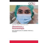 Obstetricia y Neonatología: Guía integral para el cuidado materno y neonatal