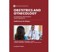 OBSTETRICS AND GYNECOLOGY: A Comprehensive Clinical Guide to Women’s Reproductive Health Across the Lifespan