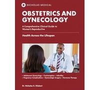 OBSTETRICS AND GYNECOLOGY: A Comprehensive Clinical Guide to Women’s Reproductive Health Across the Lifespan