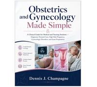 Obstetrics and Gynecology Made Simple: A Clinical Guide for Medical and Nursing Students - Diagnosis, Prenatal Care, High-Risk Pregnancy, Gynecologic Disorders, and Exam Preparation (medical books)