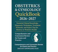 Obstetrics & Gynecology QuickBook 2026-2027: Essential Clinical Knowledge, Diagnostic Techniques, Treatment Protocols, and Expert Tips for Mastery in Women's Health