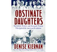 Obstinate Daughters: The Rebels, Writers, and Renegade Women Who Ignited the American Revolution