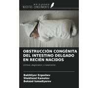 OBSTRUCCIÓN CONGÉNITA DEL INTESTINO DELGADO EN RECIÉN NACIDOS: (clínica, diagnóstico y tratamiento