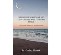 OBTAIN SPIRITUAL GUIDANCE AND STRENGTH IN THE WORD OF GOD AND PRAYER: A Divotional, Bible Study, and,Prayer Guide