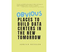 Obvious Places to Build Data Centers in the New Tomorrow
