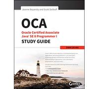 OCA: Oracle Certified Associate Java SE 8 Programmer I Study Guide – Exam 1Z0-808 (Sybex Study Guide)