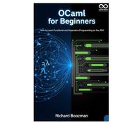 OCaml for Beginners: How to Learn Functional and Imperative Programming on the JVM (Mastering Emerging Programming Languages)