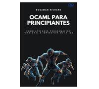 OCaml para principiantes: Cómo aprender programación funcional e imperativa en la JVM: 53 (Colección de Lenguajes de Próxima Generación)