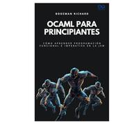 OCaml para principiantes: Cómo aprender programación funcional e imperativa en la JVM (Colección de Lenguajes de Próxima Generación)