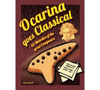 Ocarina goes Classical: 50 Melodies of the Great Masters (Ocarina Songbook)