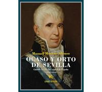 Ocaso y orto de Sevilla: Cuando Sevilla fue capital de España (1808-1810): 37 (Biblioteca de Historia)
