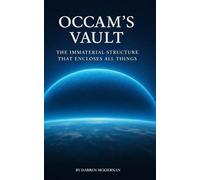 OCCAM’S VAULT: THE IMMATERIAL STRUCTURE THAT ENCLOSES ALL THINGS
