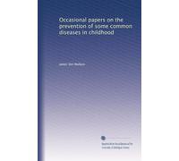 Occasional papers on the prevention of some common diseases in childhood: Volume 2