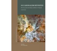 Occasionalism Revisited, 2nd edition: New Essays from the Islamic and Western Philosophical Traditions (ASIPT Series in Islamic Philosophy and Theology)