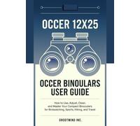 Occer 12x25 Binoculars User Guide: How to Use, Adjust, Clean, and Master Your Compact Binoculars for Birdwatching, Sports, Hiking, and Travel