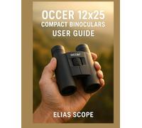 Occer 12x25 Compact Binoculars User Guide: The Complete Manual for Setup, Focusing, Diopter Adjustment, Maintenance & More for Outdoor Adventures