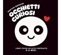 Occhietti curiosi: Libro visivo ad alto contrasto per neonati (0-6 mesi) - Scopri forme, texture e colori con il tuo bambino