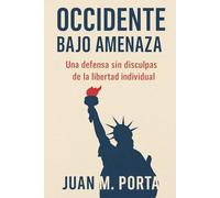 Occidente Bajo Amenaza: Una defensa sin disculpas de la libertad individual