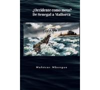 ¿ Occidente como meta ?: De Senegal a Mallorca