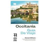 OCCITANIA GUÍA DE VIAJE 2026: Guía de viajes de Occitania Francia; Descubra Toulouse, Montpellier, Carcassonne, Pont du Gard.