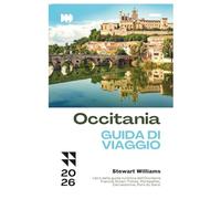 OCCITANIA GUIDA DI VIAGGIO 2026: Libro della guida turistica dell'Occitania Francia; Scopri Tolosa, Montpellier, Carcassonne, Pont du Gard.