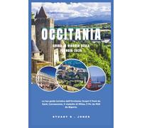 OCCITANIA GUIDA DI VIAGGIO DELLA FRANCIA 2026: La tua guida turistica dell'Occitania; Scopri il Pont du Gard, Carcassonne, il viadotto di Millau, il Pic du Midi de Bigorre.
