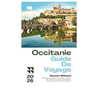 OCCITANIE GUIDE DE VOYAGE 2026: Guide de voyage en Occitanie, France ; découvrez Toulouse, Montpellier, Carcassonne et le Pont du Gard.