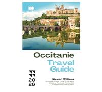 OCCITANIE TRAVEL GUIDE 2026: Occitanie France Travel Guide Book; Discover Toulouse, Montpellier, Carcassonne, Pont du Gard.
