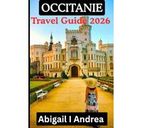 Occitanie Travel Guide2026: Discover Sun-Drenched Villages, Timeless History & Authentic Adventures in the Heart of Southern France