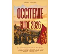 OCCITENIE TRAVEL GUIDE 2026: Your Complete Guide to Southern France’s Hidden Beauty, Charming Villages, Local Culture, Food, and Scenic Adventures