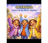 OCCKGirls: Exploring the World Together - Part One: A Children's Picture Book About Sisterhood, Travel, and Big Adventures