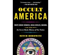 Occult America: White House Seances, Ouija Circles, Masons, and the Secret Mystic History of Our Nation