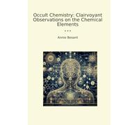 Occult Chemistry: Clairvoyant Observations on the Chemical Elements (Classic Books)