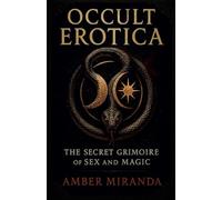 Occult Erotica: The Secret Grimoire of Sex and Magic