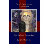 Occult Experiments in the Home: The Podcast Transcripts