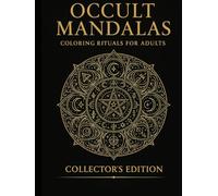 Occult Mandalas: Coloring Rituals for Adults (Collector’s Edition): 75 Intricate Designs • Witchcraft • Tarot • Seasons (The Coloring Rituals Series)