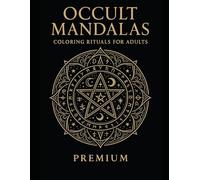 Occult Mandalas Coloring Rituals for Adults: Witchcraft • Tarot • Seasons: 75 Premium Designs for Stress Relief, Mindfulness, and Coloring Rituals (The Coloring Rituals Series)