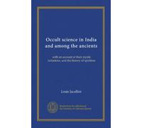 Occult science in India and among the ancients: with an account of their mystic initiations, and the history of spiritism
